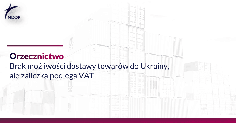 VAT Brak mozliwosci dostawy towarow do Ukrainy ale zaliczka podlega VAT