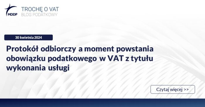 Blog VAT_Protokół odbiorczy a moment powstania obowiązku podatkowego w VAT z tytułu wykonania usługi Protokół odbiorczy a moment powstania obowiązku podatkowego w VAT z tytułu wykonania usługi