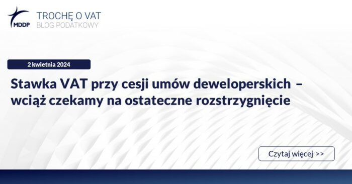 Blog VAT_template Stawka VAT przy cesji umów deweloperskich – wciąż czekamy na ostateczne rozstrzygnięcie