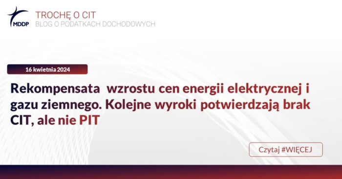 MDDP_Trochę o CIT Rekompensata wzrostu cen energii elektrycznej i gazu ziemnego. Kolejne wyroki potwierdzają brak CIT, ale nie PIT
