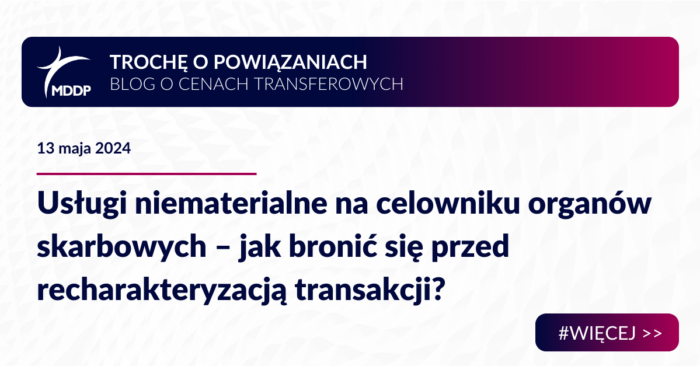 Usługi niematerialne na celowniku organów skarbowych – jak bronić się przed recharakteryzacją transakcji?