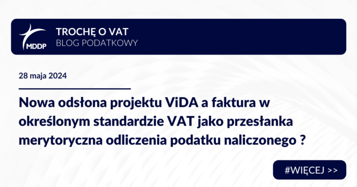 Nowa odsłona projektu ViDA a faktura w określonym standardzie VAT jako przesłanka merytoryczna odliczenia podatku naliczonego Nowa odsłona projektu ViDA a faktura w określonym standardzie VAT jako przesłanka merytoryczna odliczenia podatku naliczonego