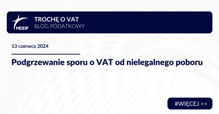 VAT (1) Podgrzewanie sporu o VAT od nielegalnego poboru
