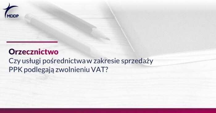 Czy usługi pośrednictwa w zakresie sprzedaży PPK podlegają zwolnieniu VAT