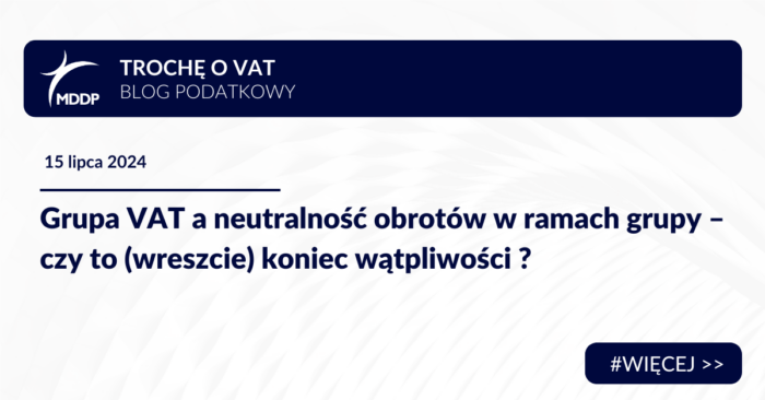 Grupa VAT a neutralność obrotów w ramach grupy – czy to (wreszcie) koniec wątpliwości ?