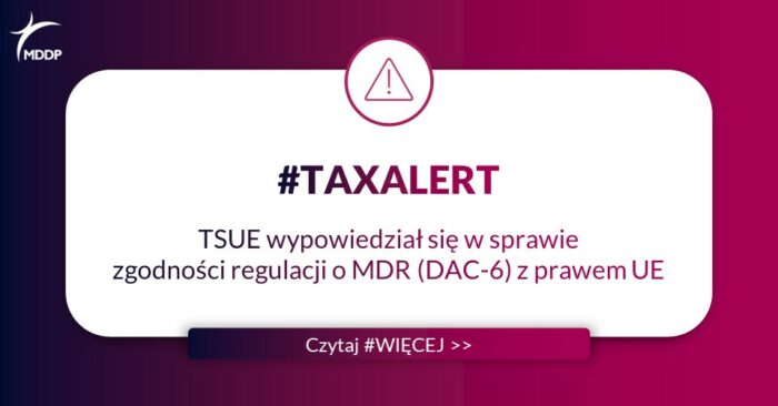 Tax Alert TSUE wypowiedział się w sprawie zgodności regulacji o MDR (DAC-6) z prawem UE