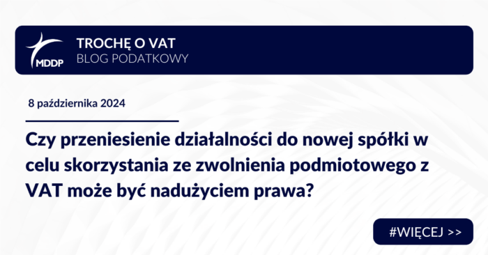Czy przeniesienie działalności do nowej spółki w celu skorzystania ze zwolnienia podmiotowego z VAT może być nadużyciem prawa?