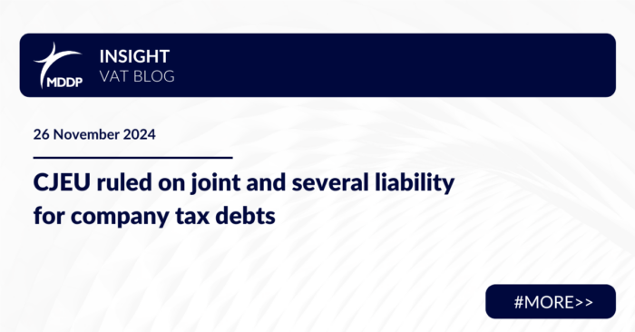 CJEU ruled on joint and several liability for company tax debts - VAT insight MDDP