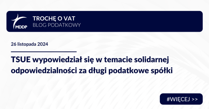 TSUE wypowiedział się w temacie solidarnej odpowiedzialności za długi podatkowe spółki - Blog VAT MDDP