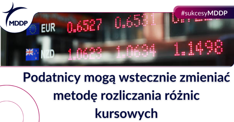 MDDP_Podatnicy mogą wstecznie zmieniać metodę rozliczania różnic kursowych MDDP Podatnicy moga wstecznie zmieniac metode rozliczania roznic kursowych