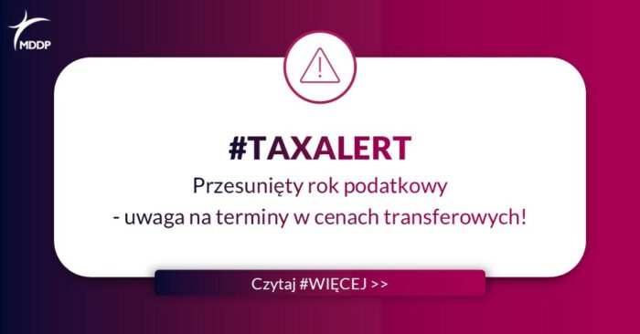 Tax Alert-Przesunięty rok podatkowy – uwaga na terminy w cenach transferowych! Przesunięty rok podatkowy - uwaga na terminy w cenach transferowych!