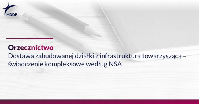 Dostawa zabudowanej działki z infrastrukturą towarzyszącą – świadczenie kompleksowe według NSA