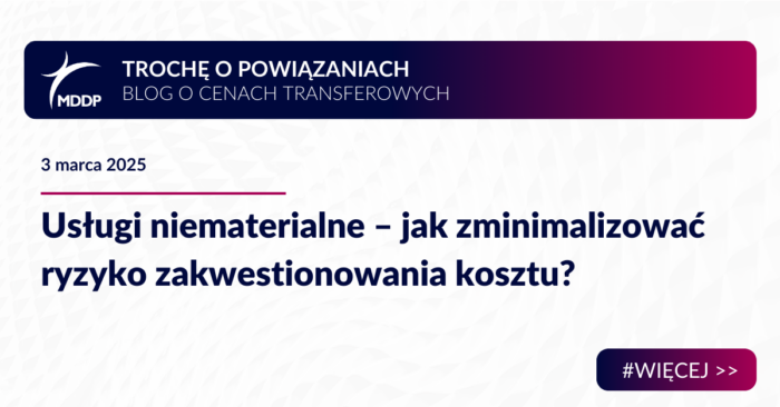 Usługi niematerialne – jak zminimalizować ryzyko zakwestionowania kosztu? Usługi niematerialne – jak zminimalizować ryzyko zakwestionowania kosztu?