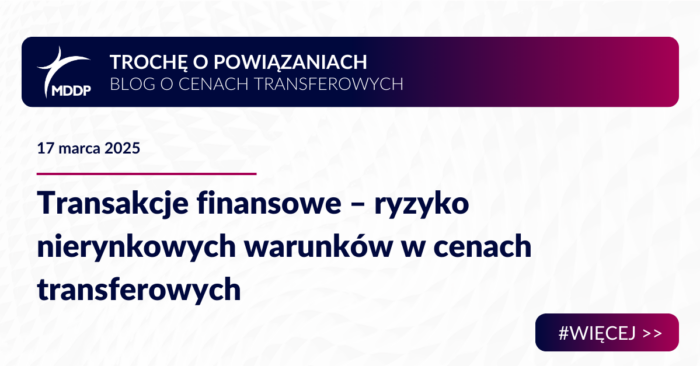 Transakcje finansowe – ryzyko nierynkowych warunków w cenach transferowych Transakcje finansowe – ryzyko nierynkowych warunków w cenach transferowych