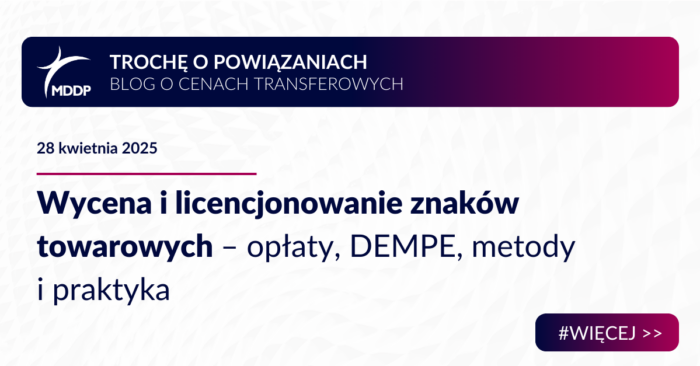 Licencja i wycena znaku towarowego – opłaty, DEMPE, metody i praktyka