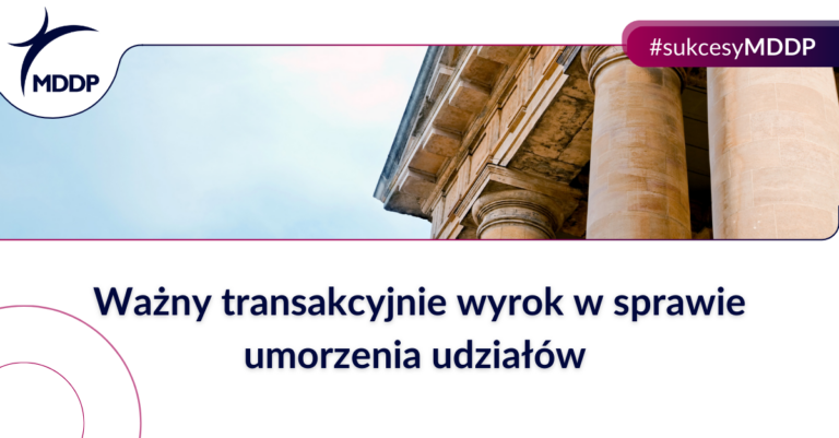 MDDP_Ważny transakcyjnie wyrok w sprawie umorzenia udziałów MDDP Wazny transakcyjnie wyrok w sprawie umorzenia udzialow