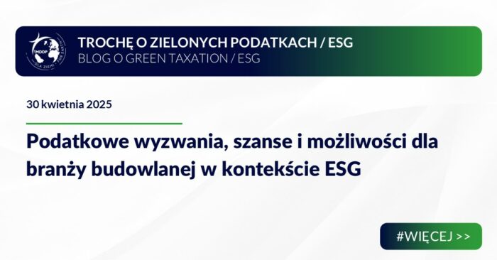 Podatkowe wyzwania, szanse i możliwości dla branży budowlanej w kontekście ESG