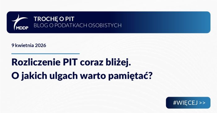 Rozliczenie PIT coraz bliżej. O jakich ulgach warto pamiętać?