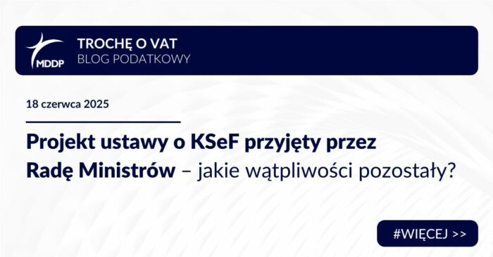 Projekt ustawy o KSeF przyjęty przez Radę Ministrów – jakie wątpliwości pozostały?