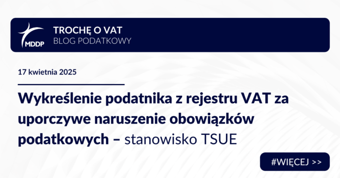 Wykreślenie z rejestru VAT za uporczywe naruszenie obowiązków podatkowych – stanowisko TSUE