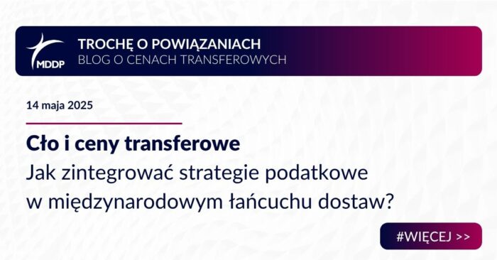 Cło i ceny transferowe - jak zintegrować strategie podatkowe w międzynarodowym łańcuchu dostaw?