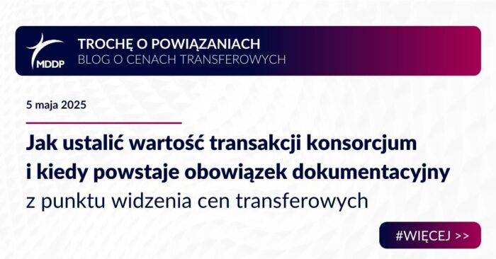 Jak ustalić wartość transakcji konsorcjum i kiedy powstaje obowiązek dokumentacyjny z punktu widzenia cen transferowych Jak ustalić wartość transakcji konsorcjum i kiedy powstaje obowiązek dokumentacyjny z punktu widzenia cen transferowych