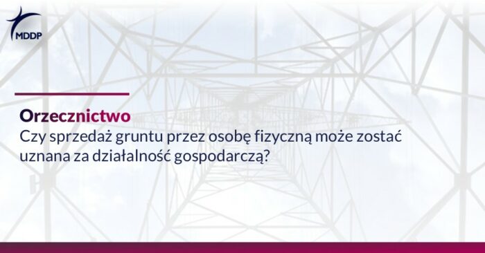 Czy sprzedaż gruntu przez osobę fizyczną może zostać uznana za działalność gospodarczą?