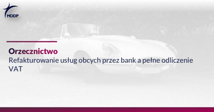 Refakturowanie usług obcych przez bank a pełne odliczenie VAT