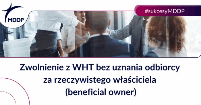 Zwolnienie z WHT bez uznania odbiorcy za rzeczywistego właściciela (beneficial owner)