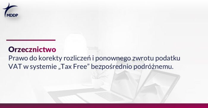 Korekta rozliczeń i ponowny zwrot podatku VAT w systemie „Tax Free” bezpośrednio podróżnemu.