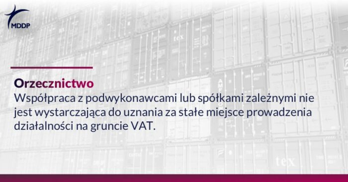 VAT a stałe miejsce prowadzenia działalności – współpraca z podwykonawcą nie wystarczy?