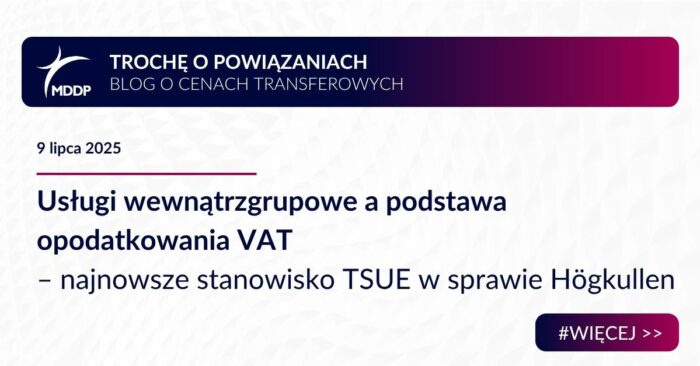 Usługi wewnątrzgrupowe a podstawa opodatkowania VAT – najnowsze stanowisko TSUE w sprawie Högkullen