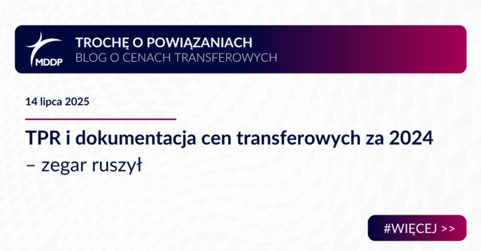 TPR i dokumentacja cen transferowych za 2024 – zegar ruszył TPR i dokumentacja cen transferowych za 2024 – zegar ruszył