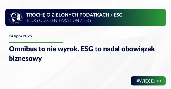 Omnibus to nie wyrok, ESG to nadal obowiązek biznesowy Omnibus to nie wyrok. ESG to nadal obowiązek biznesowy