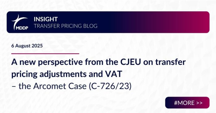 A new perspective from the CJEU on transfer pricing adjustments and VAT – the Arcomet Case (C-726/23)
