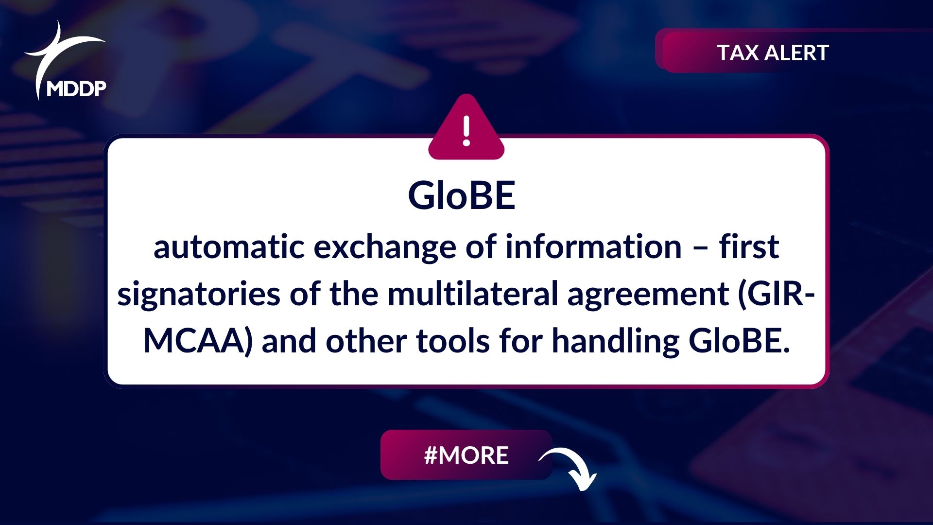 GloBE – automatic exchange of information – first signatories of the multilateral agreement (GIR-MCAA) and other tools for handling GloBE. GloBE – automatic exchange of information – first signatories of the multilateral agreement (GIR-MCAA) and other tools for handling GloBE.