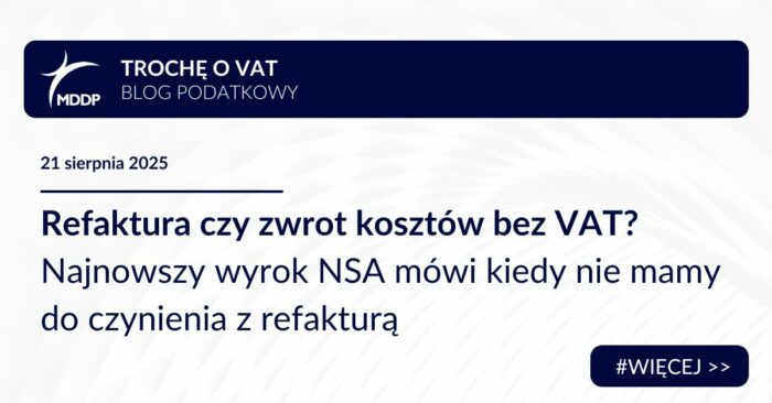 Refaktura czy zwrot kosztów bez VAT? Najnowszy wyrok NSA mówi kiedy nie mamy do czynienia z refakturą