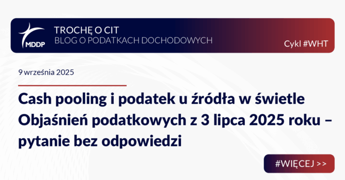 Cash pooling i podatek u źródła w świetle Objaśnień podatkowych z 3 lipca 2025 roku