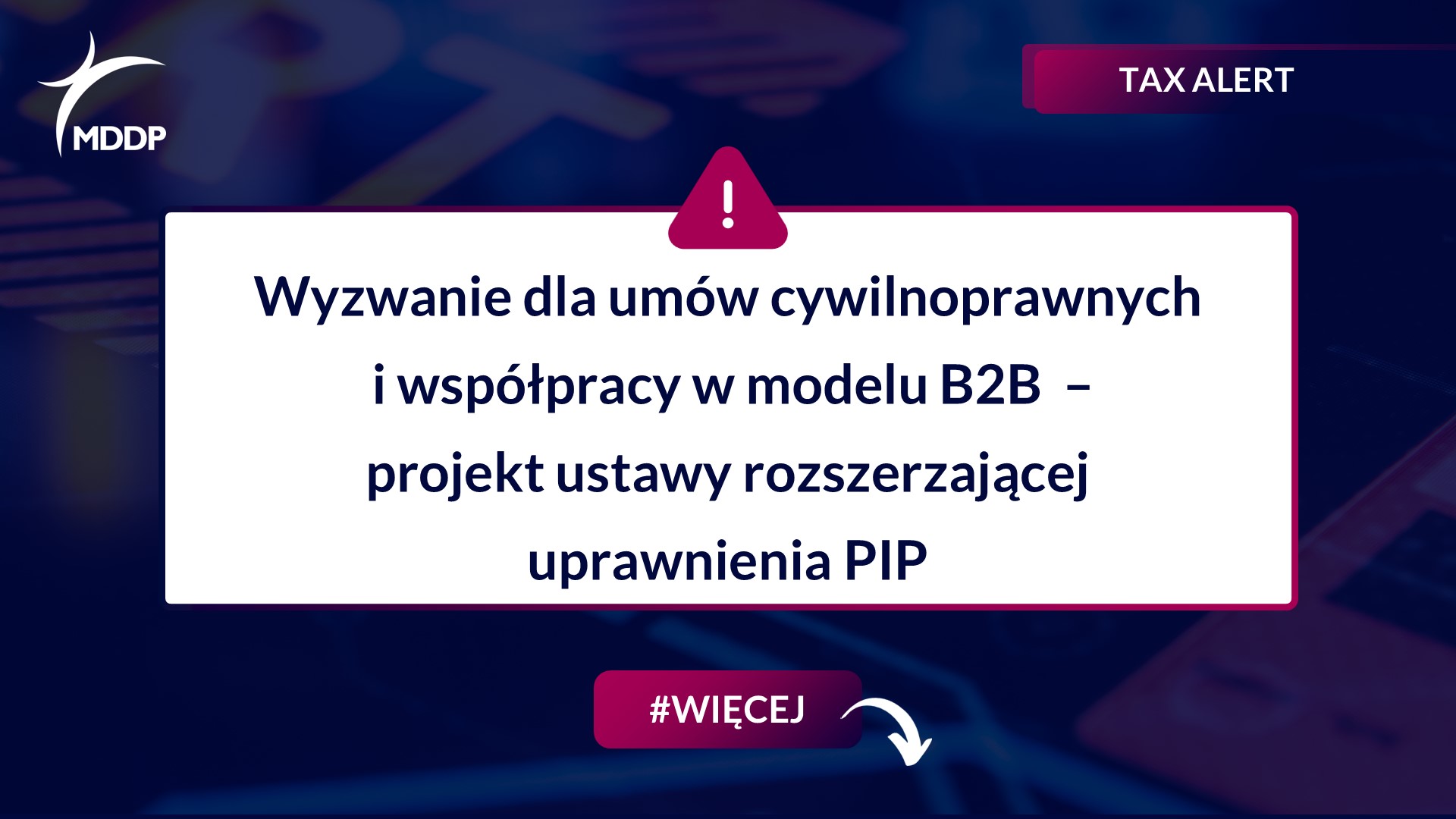 Tax Alert_Wyzwanie dla umów cywilnoprawnych i współpracy w modelu B2B – projekt ustawy rozszerzającej uprawnienia PIP Wyzwanie dla umów cywilnoprawnych i współpracy w modelu B2B – projekt ustawy rozszerzającej uprawnienia PIP