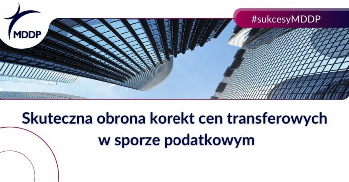 Skuteczna obrona korekt cen transferowych w sporze podatkowym