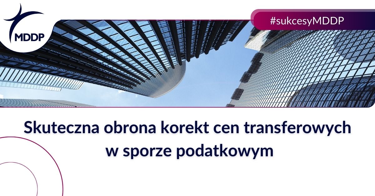 Skuteczna obrona korekt cen transferowych w sporze podatkowym