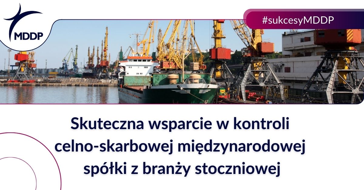 Skuteczna wsparcie w kontroli celno-skarbowej międzynarodowej spółki z branży stoczniowej Skuteczna wsparcie w kontroli celno-skarbowej międzynarodowej spółki z branży stoczniowej