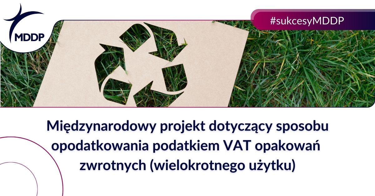 Międzynarodowy projekt dotyczący sposobu opodatkowania podatkiem VAT opakowań zwrotnych (wielokrotnego użytku) Międzynarodowy projekt dotyczący sposobu opodatkowania podatkiem VAT opakowań zwrotnych (wielokrotnego użytku)