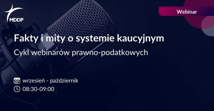 Fakty i mity o systemie kaucyjnym. Cykl webinarów prawno-podatkowych.