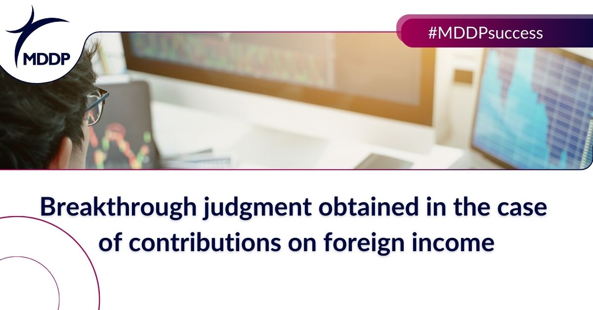 Breakthrough judgment obtained in the case of contributions on foreign income Breakthrough judgment obtained in the case of contributions on foreign income