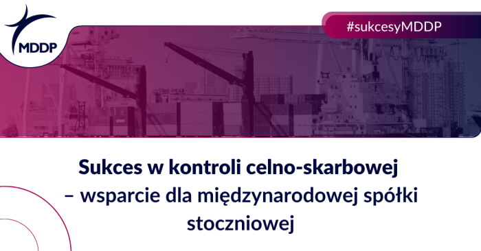 Sukces w kontroli celno-skarbowej – wsparcie dla międzynarodowej spółki stoczniowej