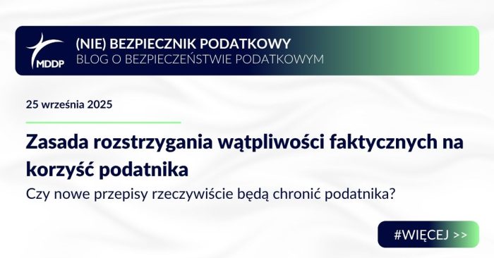 Zasada rozstrzygania wątpliwości faktycznych na korzyść podatnika – czy nowe przepisy rzeczywiście będą chronić podatnika?
