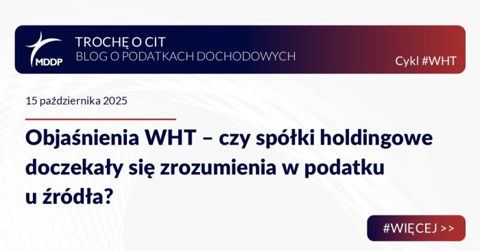 Objaśnienia WHT – czy spółki holdingowe doczekały się zrozumienia w podatku u źródła?