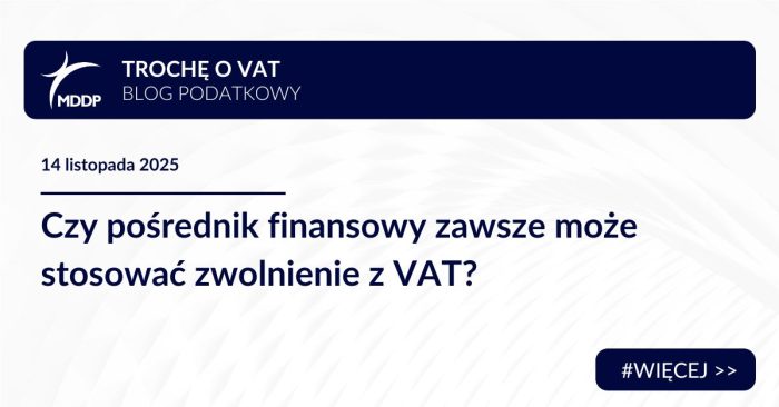Czy pośrednik finansowy zawsze może stosować zwolnienie z VAT? Przeczytaj, jak sąd interpretuje zakres usług pośrednictwa kredytowego i zwolnienia z VAT.