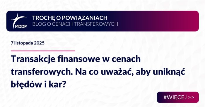 Transakcje finansowe w cenach transferowych. Na co uważać, aby uniknąć błędów i kar?